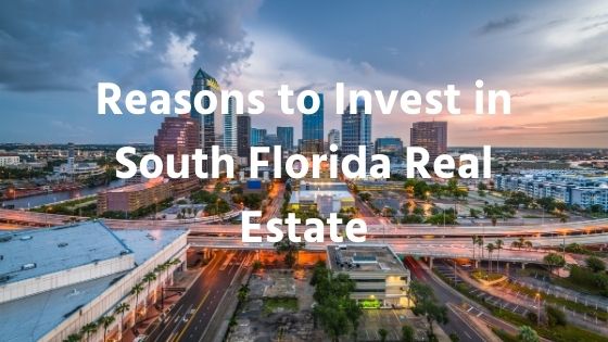 Reasons To Invest In South Florida Real Estate